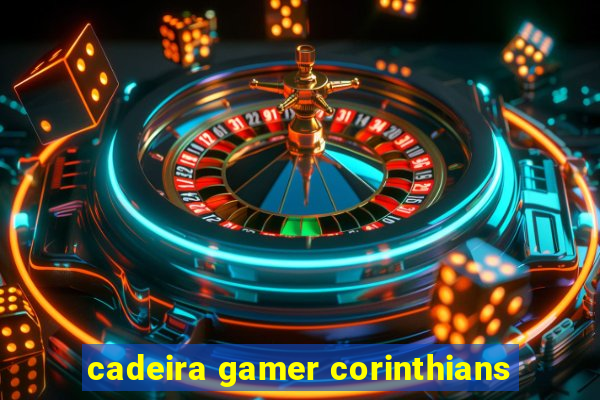 cadeira gamer corinthians